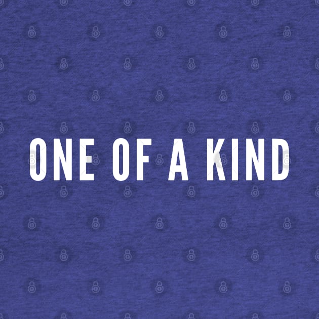 One Of A Kind - Fashion Statement Self Centered Slogan by sillyslogans